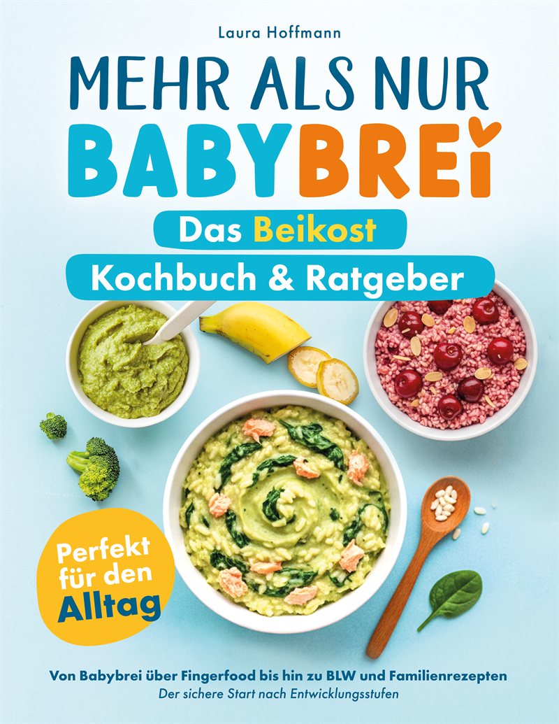 Mehr als nur Babybrei – Das Beikost Kochbuch & Ratgeber